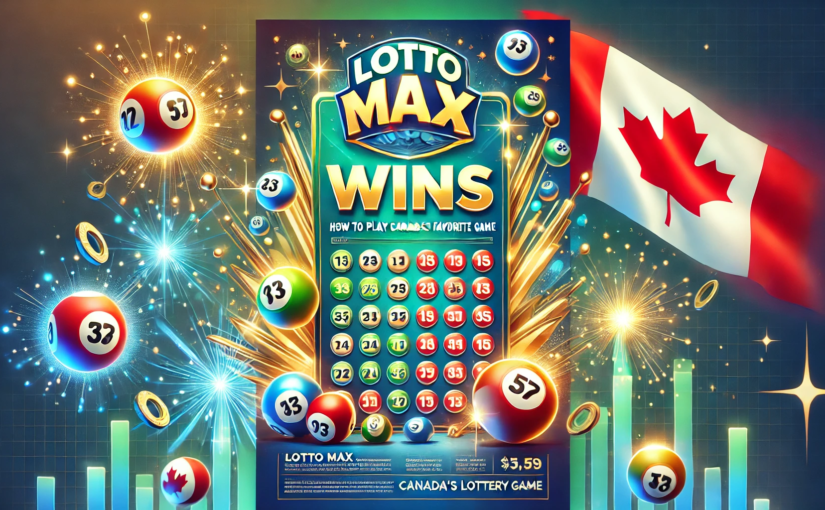 Lotto Max Wins – How to Play Canada’s Favorite Lottery Game